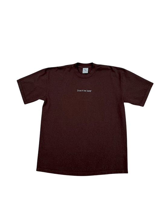 Don't Be Lazy Statement Heavyweight Tee - Chocolate Brown